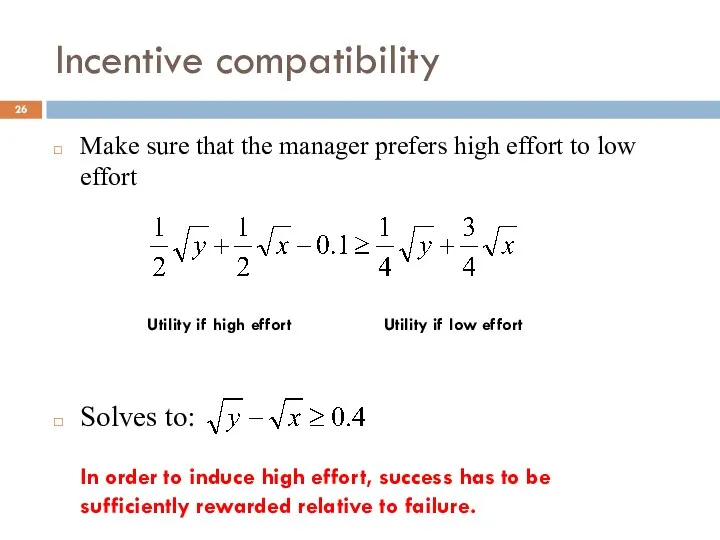 Incentive compatibility Make sure that the manager prefers high effort to