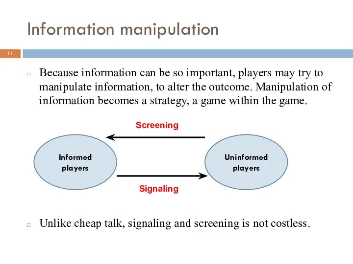 Information manipulation Because information can be so important, players may try