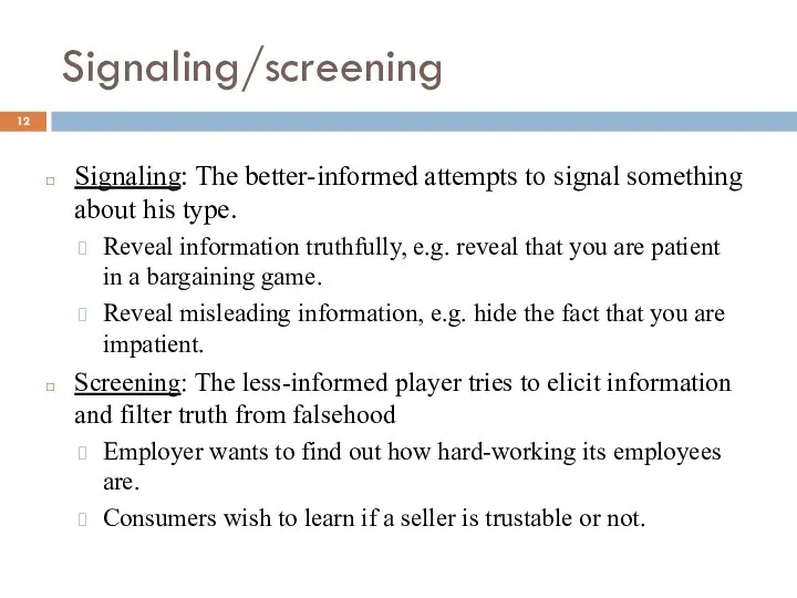 Signaling: The better-informed attempts to signal something about his type. Reveal