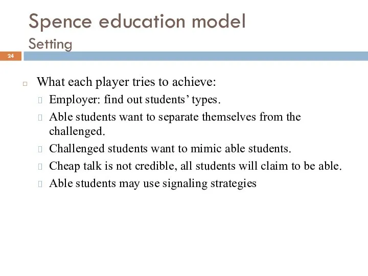 Spence education model Setting What each player tries to achieve: Employer: