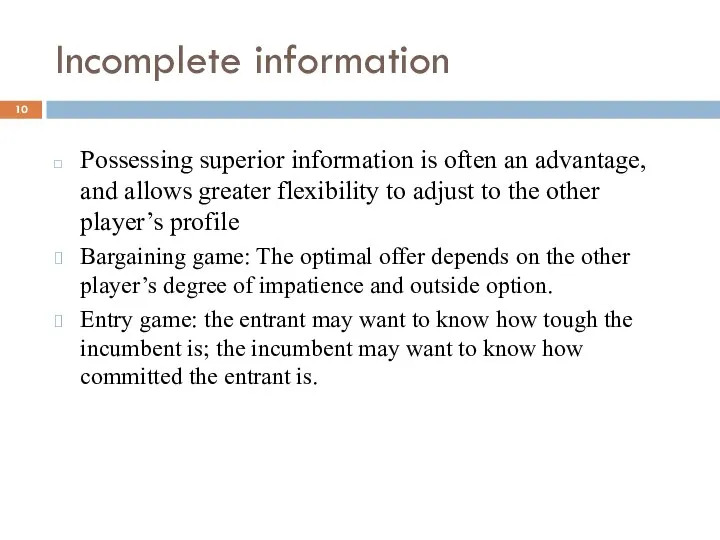 Incomplete information Possessing superior information is often an advantage, and allows