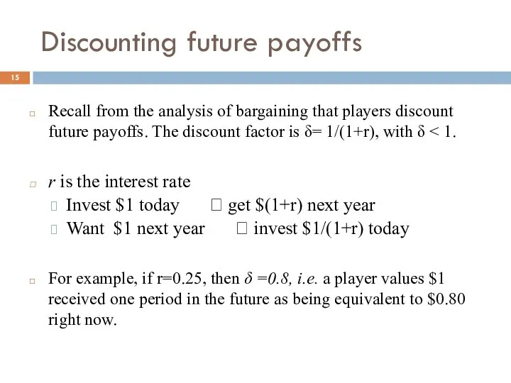 Discounting future payoffs Recall from the analysis of bargaining that players