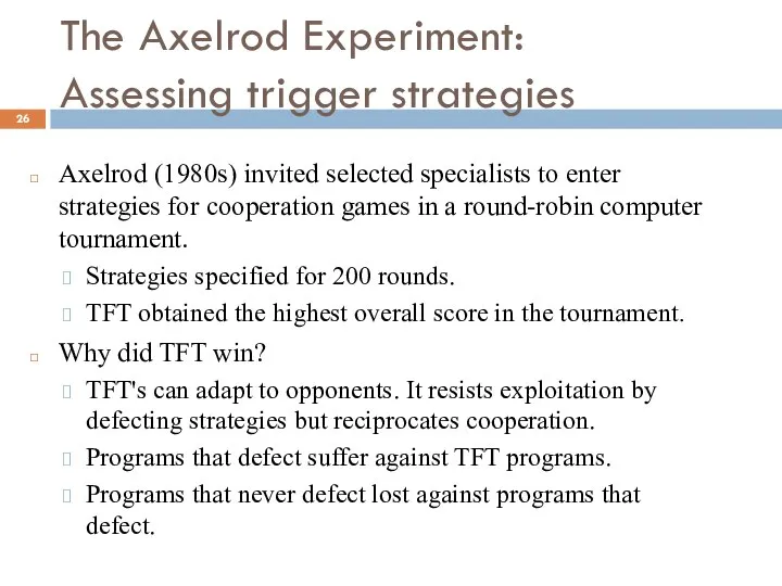 The Axelrod Experiment: Assessing trigger strategies Axelrod (1980s) invited selected specialists