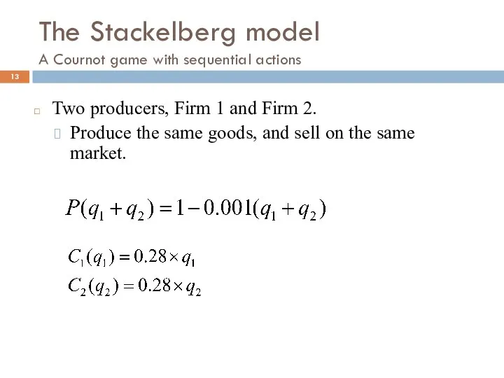 The Stackelberg model A Cournot game with sequential actions Two producers,