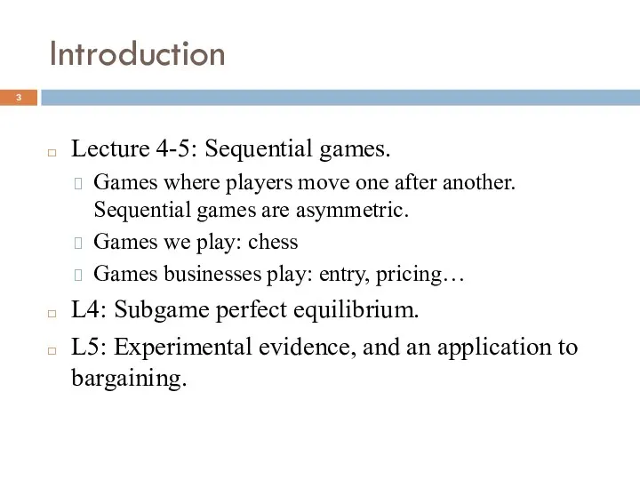 Introduction Lecture 4-5: Sequential games. Games where players move one after