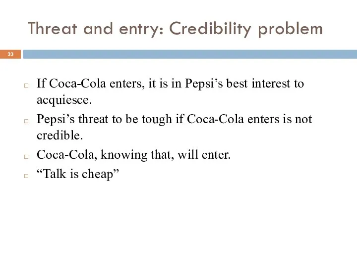 Threat and entry: Credibility problem If Coca-Cola enters, it is in