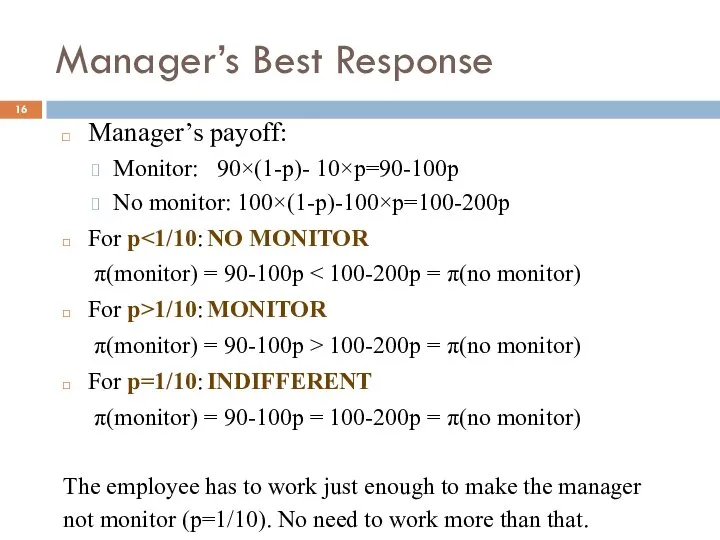 Manager’s Best Response Manager’s payoff: Monitor: 90×(1-p)- 10×p=90-100p No monitor: 100×(1-p)-100×p=100-200p