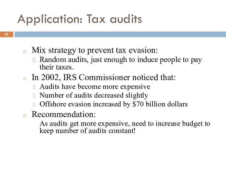 Application: Tax audits Mix strategy to prevent tax evasion: Random audits,
