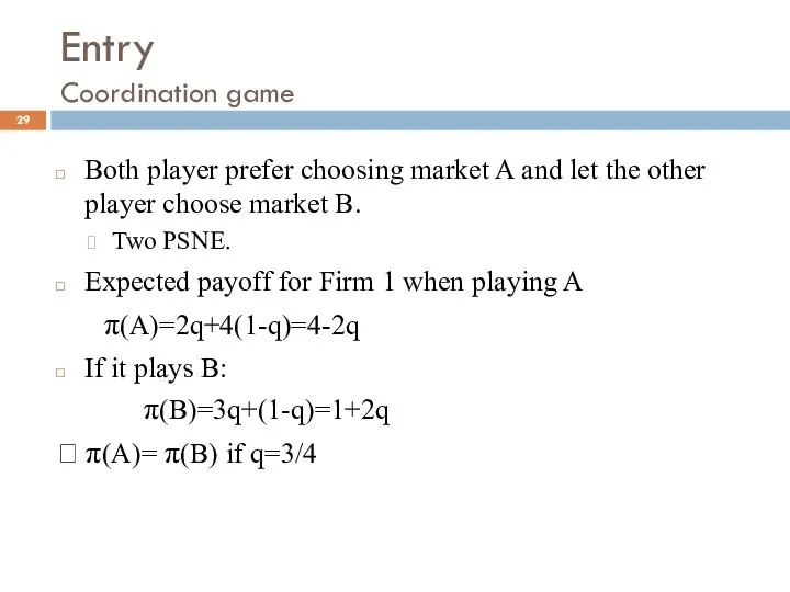 Entry Coordination game Both player prefer choosing market A and let