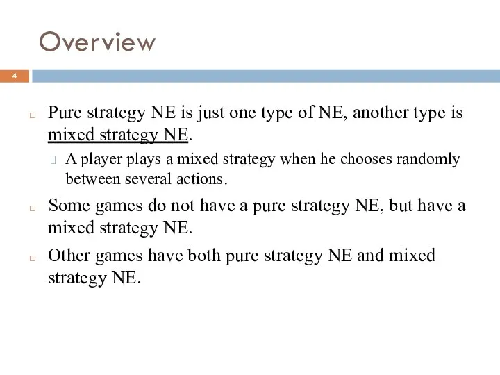 Overview Pure strategy NE is just one type of NE, another