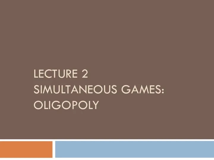 Simultaneous games. Oligopoly. (Lecture 2)