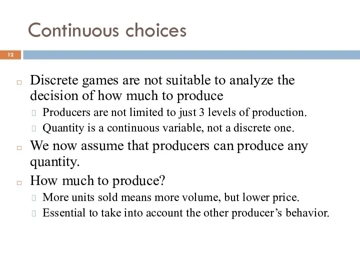 Continuous choices Discrete games are not suitable to analyze the decision