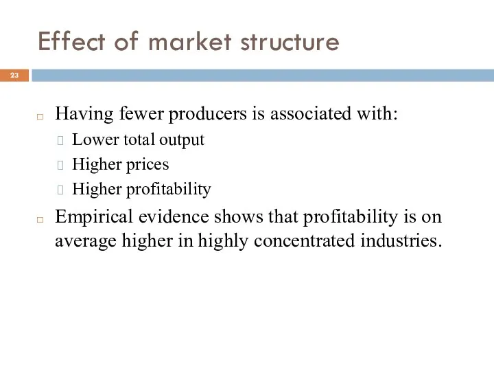 Effect of market structure Having fewer producers is associated with: Lower