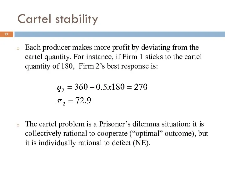 Cartel stability Each producer makes more profit by deviating from the