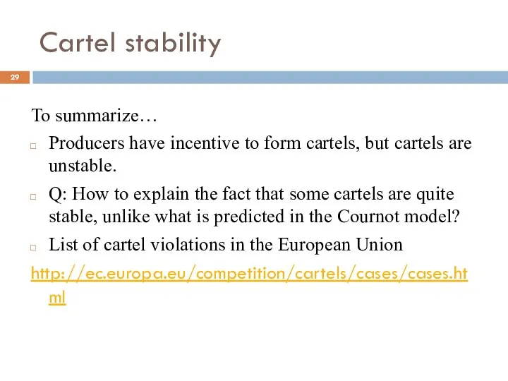 Cartel stability To summarize… Producers have incentive to form cartels, but