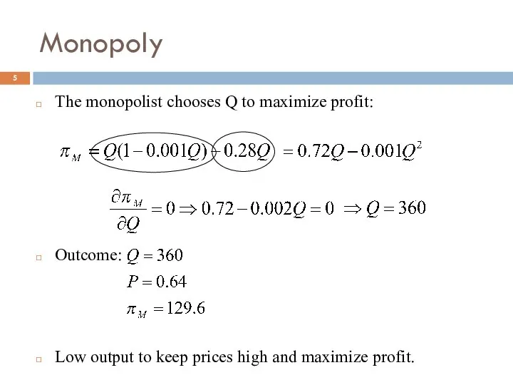 Monopoly The monopolist chooses Q to maximize profit: Outcome: Low output