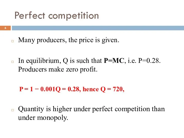 Perfect competition Many producers, the price is given. In equilibrium, Q