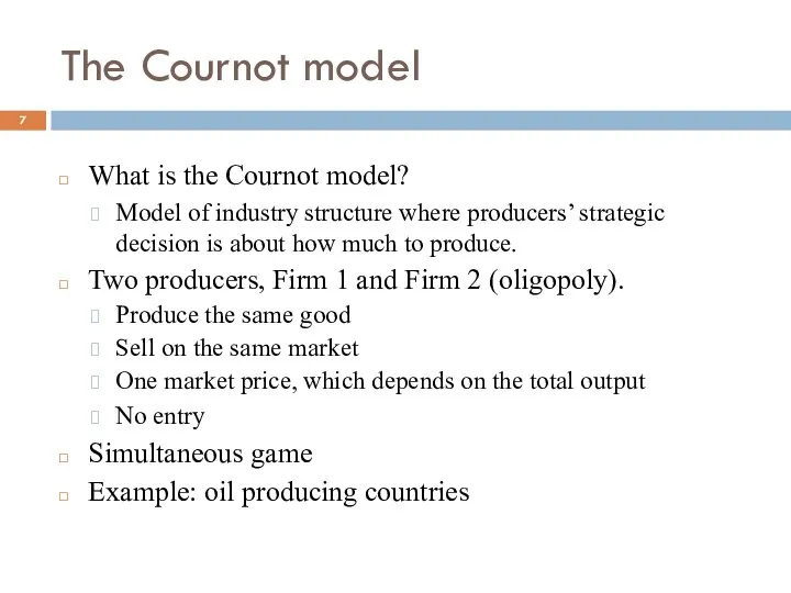 The Cournot model What is the Cournot model? Model of industry