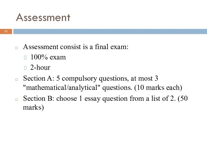 Assessment Assessment consist is a final exam: 100% exam 2-hour Section