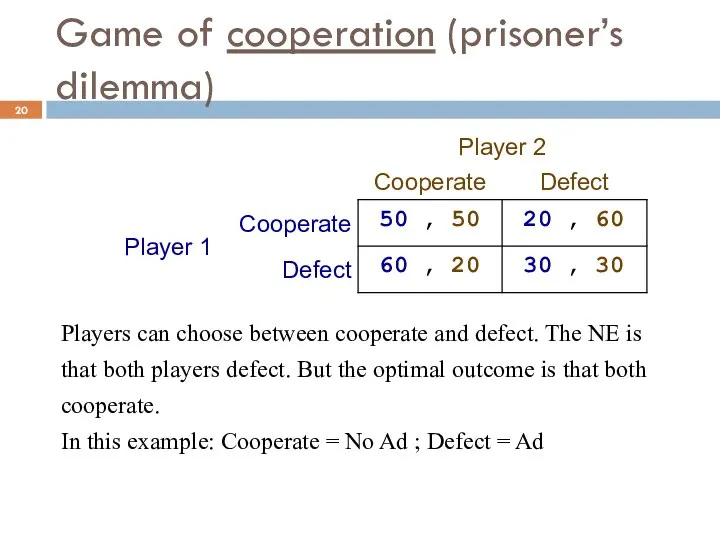 Game of cooperation (prisoner’s dilemma) Players can choose between cooperate and