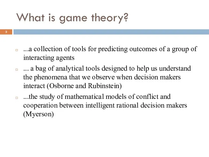 What is game theory? ...a collection of tools for predicting outcomes