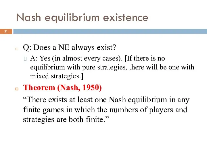 Nash equilibrium existence Q: Does a NE always exist? A: Yes