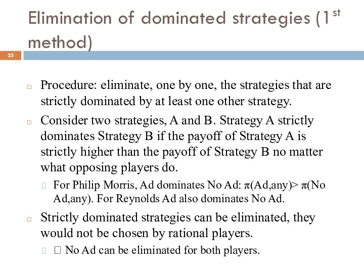 Elimination of dominated strategies (1st method) Procedure: eliminate, one by one,