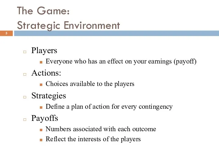 The Game: Strategic Environment Players Everyone who has an effect on