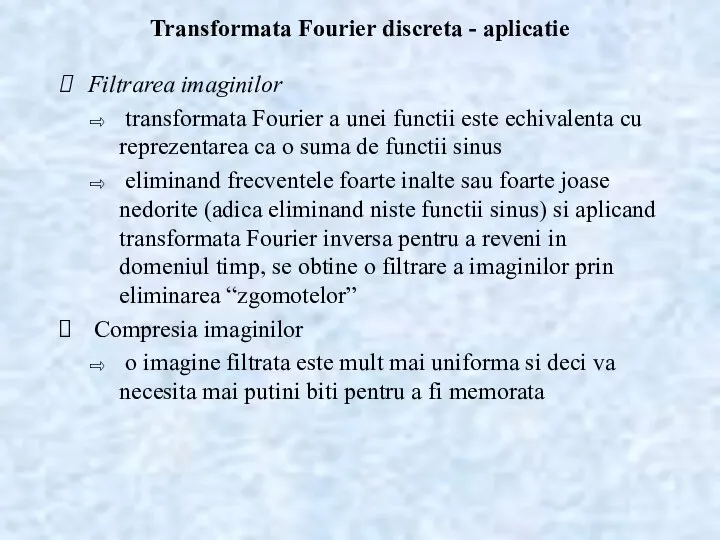 Transformata Fourier discreta - aplicatie Filtrarea imaginilor transformata Fourier a unei