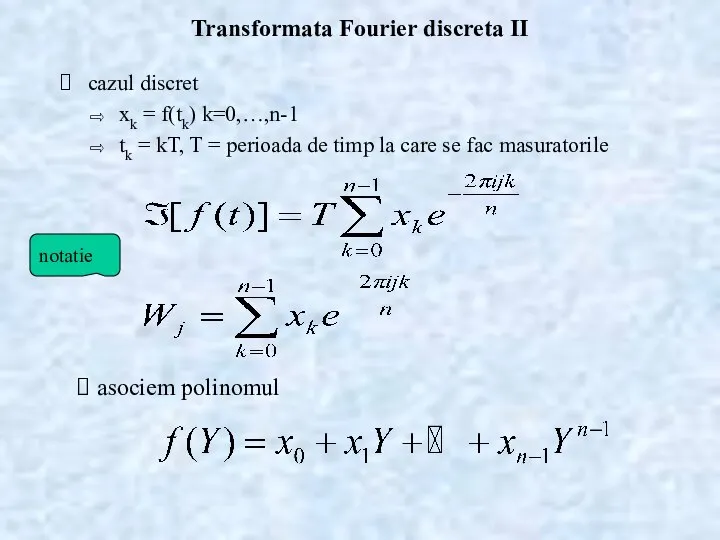 Transformata Fourier discreta II cazul discret xk = f(tk) k=0,…,n-1 tk