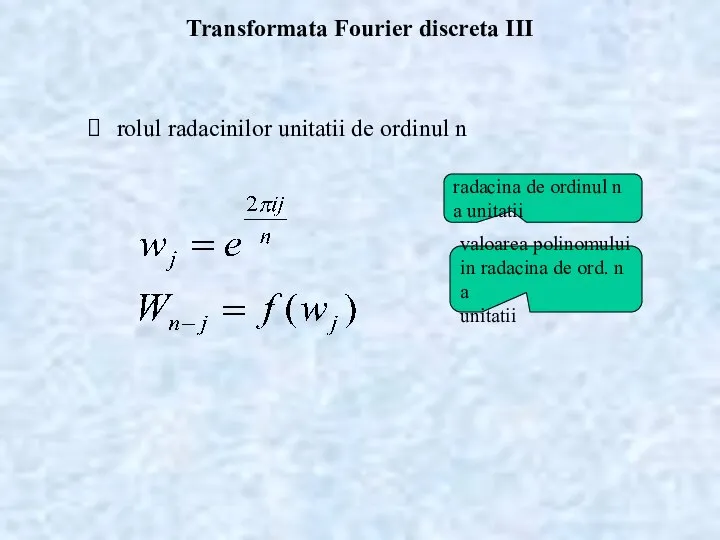 Transformata Fourier discreta III rolul radacinilor unitatii de ordinul n radacina