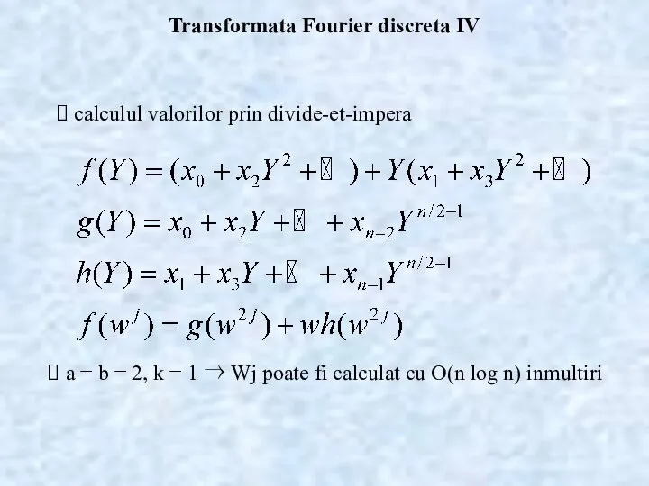 Transformata Fourier discreta IV calculul valorilor prin divide-et-impera a = b