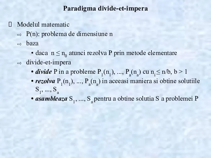 Paradigma divide-et-impera Modelul matematic P(n): problema de dimensiune n baza daca