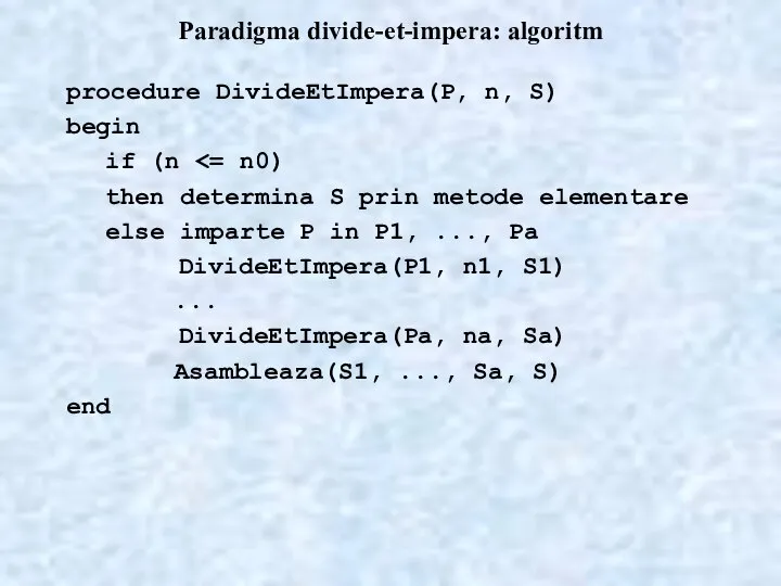 Paradigma divide-et-impera: algoritm procedure DivideEtImpera(P, n, S) begin if (n then