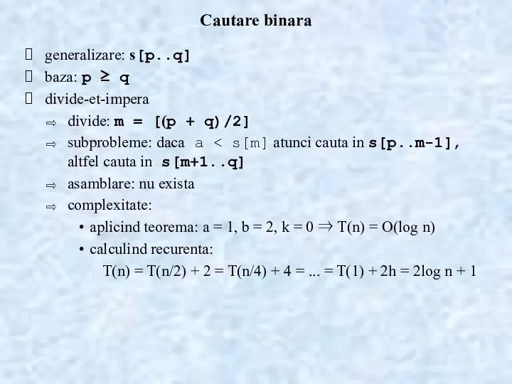 Cautare binara generalizare: s[p..q] baza: p ≥ q divide-et-impera divide: m