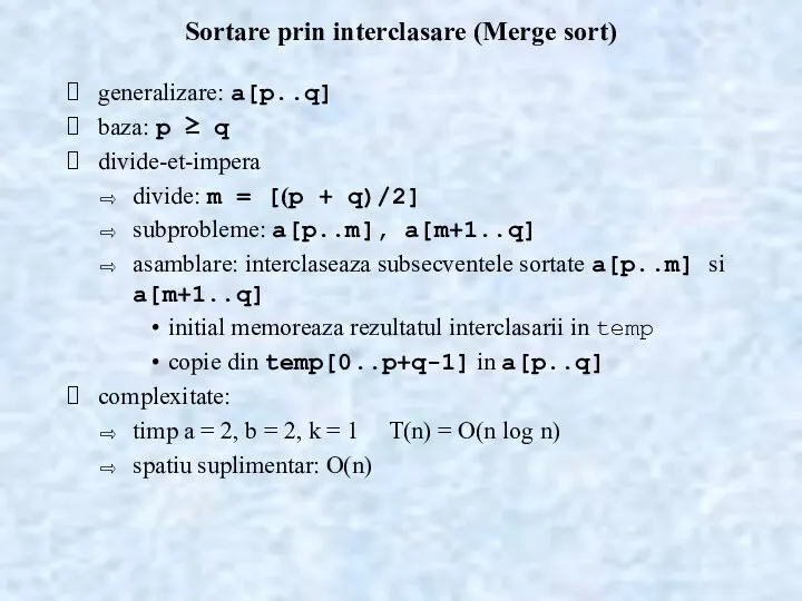 Sortare prin interclasare (Merge sort) generalizare: a[p..q] baza: p ≥ q