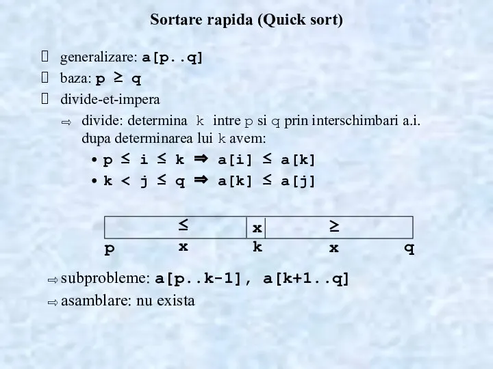 Sortare rapida (Quick sort) generalizare: a[p..q] baza: p ≥ q divide-et-impera