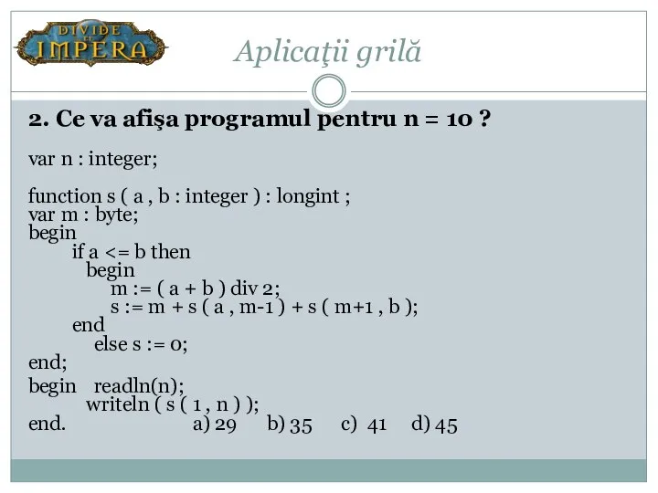 Aplicaţii grilă 2. Ce va afişa programul pentru n = 10