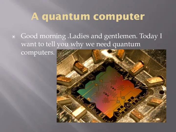 A quantum computer Good morning .Ladies and gentlemen. Today I want