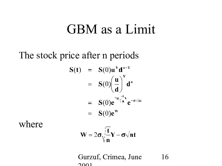 Gurzuf, Crimea, June 2001 GBM as a Limit The stock price after n periods where