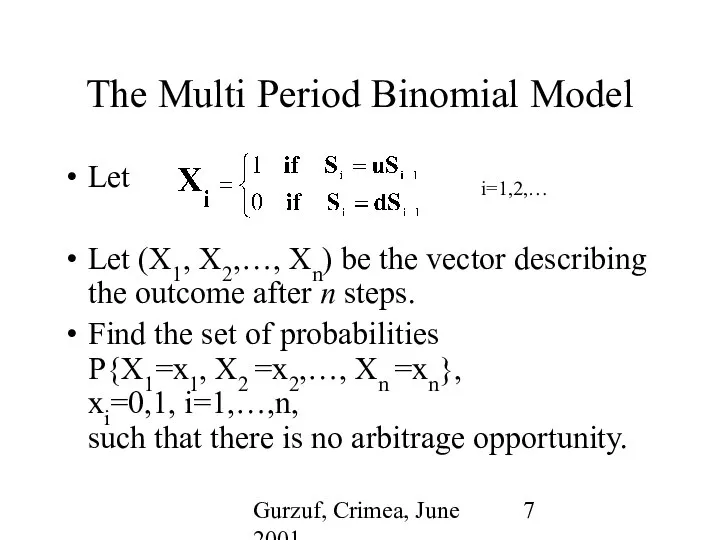 Gurzuf, Crimea, June 2001 The Multi Period Binomial Model Let Let