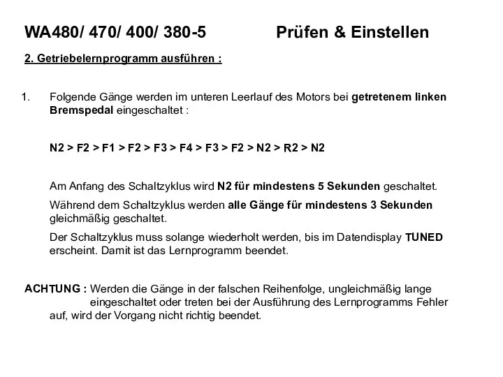 2. Getriebelernprogramm ausführen : Folgende Gänge werden im unteren Leerlauf des