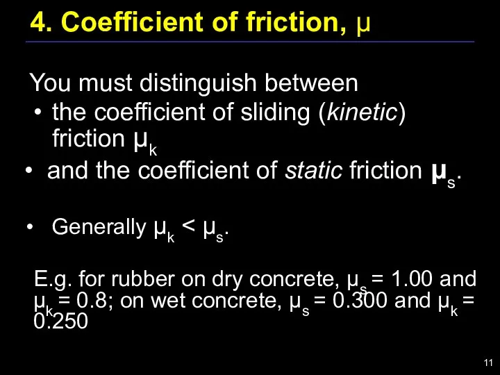 4. Coefficient of friction, μ You must distinguish between the coefficient