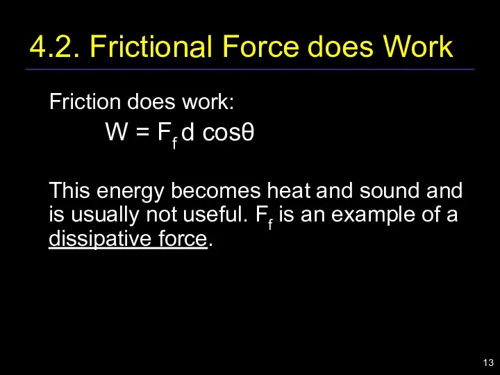 4.2. Frictional Force does Work Friction does work: W = Ff