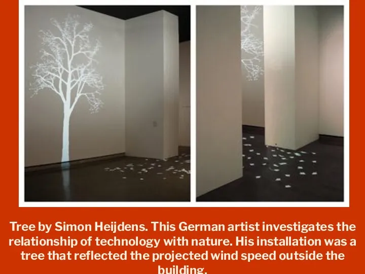 Tree by Simon Heijdens. This German artist investigates the relationship of