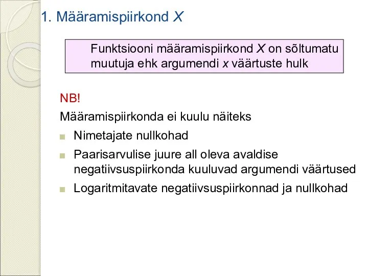 1. Määramispiirkond X Funktsiooni määramispiirkond X on sõltumatu muutuja ehk argumendi