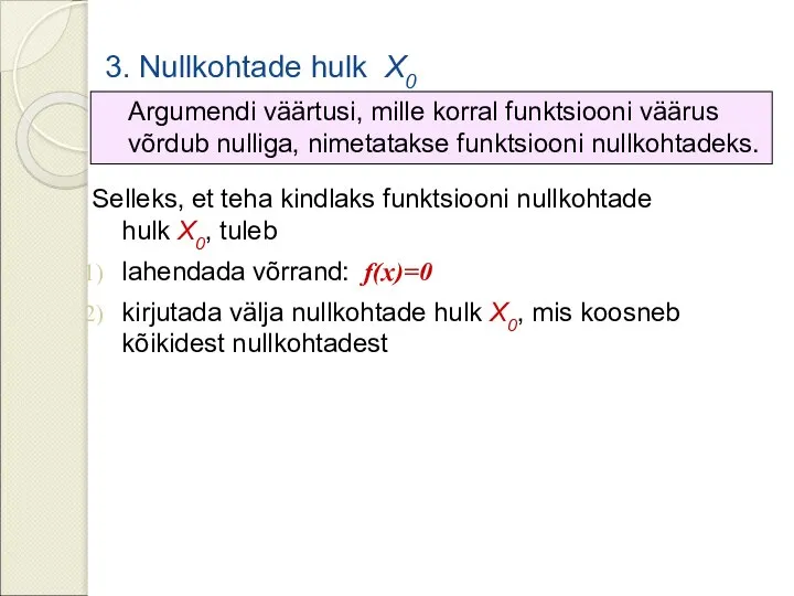 3. Nullkohtade hulk X0 Argumendi väärtusi, mille korral funktsiooni väärus võrdub