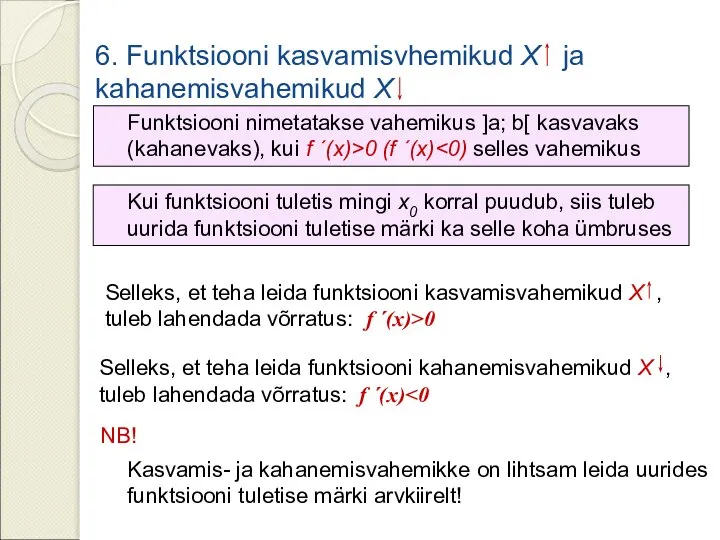 6. Funktsiooni kasvamisvhemikud X ja kahanemisvahemikud X Funktsiooni nimetatakse vahemikus ]a;