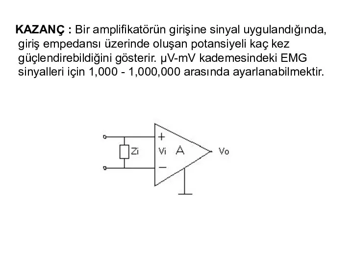 KAZANÇ : Bir amplifikatörün girişine sinyal uygulandığında, giriş empedansı üzerinde oluşan