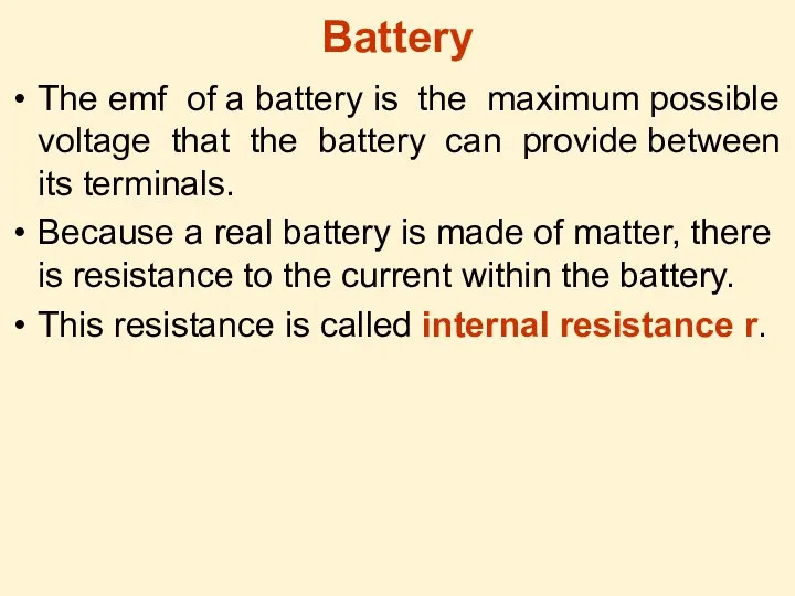 Battery The emf of a battery is the maximum possible voltage